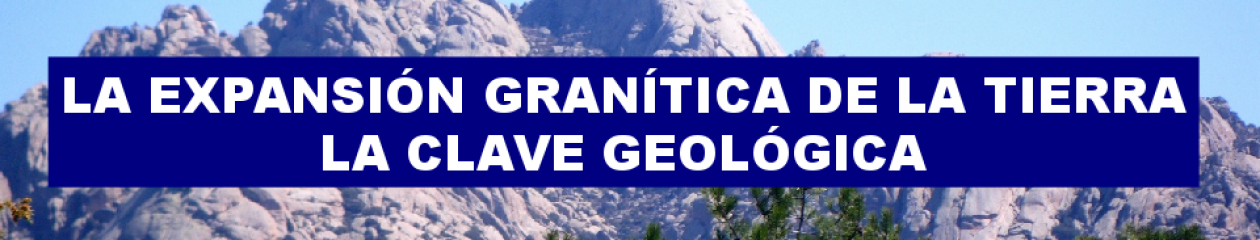 LA EXPANSIÓN GRANÍTICA DE LA TIERRA: LA CLAVE GEOLÓGICA